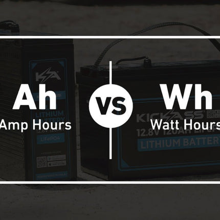 Understanding Amp Hours, Watt Hours, and What They Mean for Your 12V Battery Life - KickAss Products